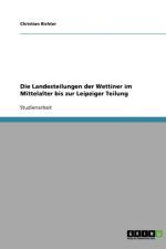 Die Landesteilungen der Wettiner im Mittelalter bis zur Leipziger Teilung af Christian Richter