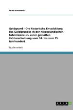 Goldgrund - Die historische Entwicklung des Goldgrundes in der niederlandischen Tafelmalerei zu einer gemalten Lichterscheinung vom 14. bis zum 15. Jahrhundert af Jacek Brzozowski