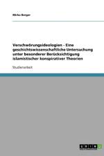 Verschwoerungsideologien - Eine geschichtswissenschaftliche Untersuchung unter besonderer Berucksichtigung islamistischer konspirativer Theorien af Mirko Berger