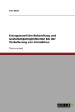 Ertragsteuerliche Behandlung und Gestaltungsmoeglichkeiten bei der Verausserung von Immobilien af Tino Ebert