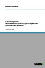 Erstellung eines Unternehmensgrundungskonzeptes am Beispiel einer Backerei af Romy Stefanie Becker