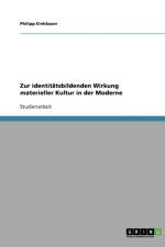 Zur identitatsbildenden Wirkung materieller Kultur in der Moderne af Philipp Einhäuser