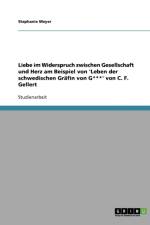 Liebe im Widerspruch zwischen Gesellschaft und Herz am Beispiel von 'Leben der schwedischen Grafin von G***' von C. F. Gellert af Stephanie Meyer