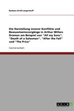 Die Darstellung innerer Konflikte und Bewusstseinsvorgange in Arthur Millers Dramen am Beispiel von All my Sons, Death of a Salesman, After the Fall und The Price af Barbara Gross-Langenhoff