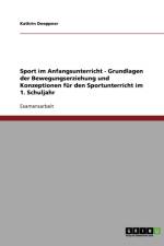 Sport im Anfangsunterricht - Grundlagen der Bewegungserziehung und Konzeptionen fur den Sportunterricht im 1. Schuljahr af Kathrin Doeppner
