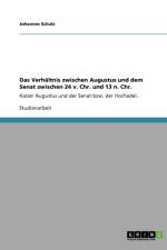 Das Verhaltnis zwischen Augustus und dem Senat zwischen 24 v. Chr. und 13 n. Chr. af Johannes Schulz