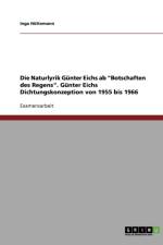 Die Naturlyrik Gunter Eichs ab Botschaften des Regens. Gunter Eichs Dichtungskonzeption von 1955 bis 1966 af Inga Hüttemann