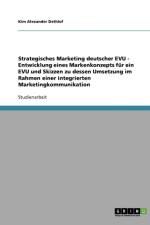 Strategisches Marketing deutscher EVU - Entwicklung eines Markenkonzepts fur ein EVU und Skizzen zu dessen Umsetzung im Rahmen einer integrierten Marketingkommunikation af Kim Alexander Dethlof