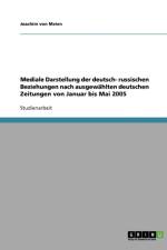 Mediale Darstellung der deutsch- russischen Beziehungen nach ausgewahlten deutschen Zeitungen von Januar bis Mai 2005 af Joachim von Meien