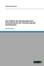 Das Problem der demographischen Entwicklung bei der Finanzierung des Sozialsystems af Alexandra Hofmann