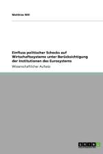 Einfluss politischer Schocks auf Wirtschaftssysteme unter Berucksichtigung der Institutionen des Eurosystems af Matthias Will