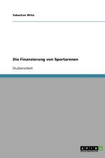 Die Finanzierung von Sportarenen af Sebastian Witte
