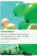 Betrieb von Kleinwindkraftanlagen. Ein UEberblick uber Markt, Technik und Wirtschaftlichkeit af Winfried Halbhuber
