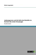 Judenpogrome und die Rolle der Bischoefe im Kontext des ersten Kreuzzuges af Stefan Langenbach