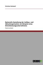 Rationelle Gestaltung der Aufbau- und Ablauforganisation am Beispiel eines Dienstleistungsunternehmens af Christian Huhndorf