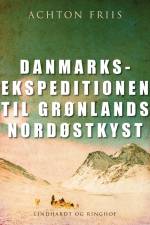 Danmarksekspeditionen til Grønlands nordøstkyst af Achton Friis