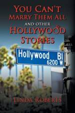 You Can't Marry Them All and other Hollywood Stories af Linda Roberts