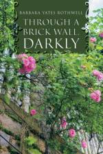 Through a Brick Wall, Darkly af Barbara Yates Rothwell