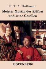 Meister Martin der Kufner und seine Gesellen af E T a Hoffmann