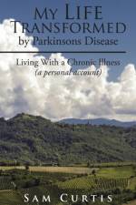 My Life Transformed by Parkinsons Disease af Sam Curtis