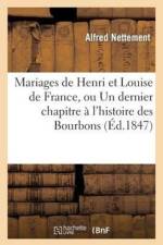 Mariages de Henri Et Louise de France, Ou Un Dernier Chapitre A l'Histoire Des Bourbons af Alfred François Nettement