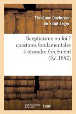 Scepticisme Ou Foi ? Questions Fondamentales A Resoudre Forcement af Theotime Duchesne De Saint-Leger