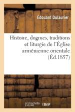 Histoire, Dogmes, Traditions Et Liturgie de l'Eglise Armenienne Orientale, Avec Des Notions af Edouard Dulaurier