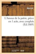 L'Amour de la Patrie, Piece En 1 Acte, Avec Couplets af Henriot