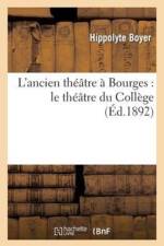 L'Ancien Theatre A Bourges: Le Theatre Du College af Hippolyte Boyer