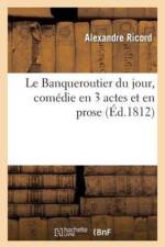 Le Banqueroutier Du Jour, Comedie En 3 Actes Et En Prose, Precedee d'Une 2de Edition af Alexandre Ricord