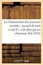 Le Chansonnier Des Joyeuses Societes: Recueil de Tout Ce Qu'il Y a de Plus Gai En Chansons af Sans Auteur
