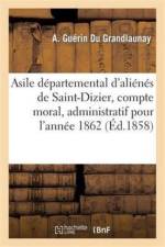 Asile Departemental d'Alienes de Saint-Dizier, Compte Moral, Administratif Et Medical af A Guerin Du Grandlaunay