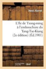 L'Ile de Tsong-Ming A l'Embouchure Du Yang-Tse-Kiang (2e Edition) af Henri Havret