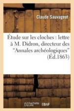Etude Sur Les Cloches: Lettre A M. Didron, Directeur Des Annales Archeologiques af Claude Sauvageot