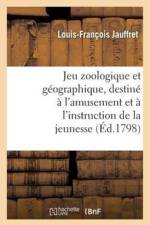 Jeu Zoologique Et Geographique, Destine A l'Amusement Et A l'Instruction de la Jeunesse af Louis-Francois Jauffret