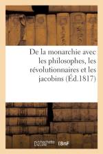 de la Monarchie Avec Les Philosophes, Les Revolutionnaires Et Les Jacobins af Sans Auteur
