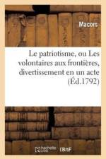 Le Patriotisme, Ou Les Volontaires Aux Frontieres, Divertissement En Un Acte, Orne de Chants af Macors