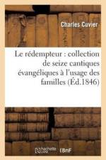 Le Redempteur: Collection de Seize Cantiques Evangeliques A l'Usage Des Familles Et Des Ecoles af Charles Cuvier