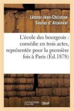 L'Ecole Des Bourgeois: Comedie En Trois Actes, Representee Pour La Premiere Fois A Paris, En 1728 af Leonor-Jean-Christine Allainval (Soulas D')
