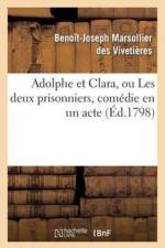 Adolphe Et Clara, Ou Les Deux Prisonniers, Comedie En Un Acte Et En Prose, Melee d'Arriettes af Benoît-Joseph Marsollier Des Vivetières