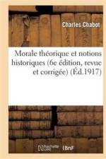 Morale Theorique Et Notions Historiques (Extraits Des Moralistes Anciens Et Modernes) af Charles Chabot