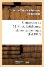 Conversion de M. M.-A. Ratisbonne, Relation Authentique Par M. Le Bon Th. de Bussieres af Marie-Théodore Renouard de Bussierre