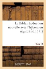 La Bible: Traduction Nouvelle Avec l'Hebreu En Regard, Accompagne Des Points-Voyelles. Tome 17 af Sans Auteur