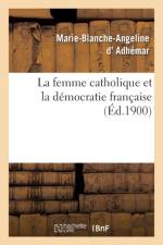 La Femme Catholique Et La Democratie Francaise af Marie-Blanche-Angeline D' Adhemar