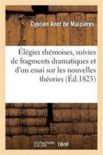 Elegies Rhemoises, Suivies de Fragmens Dramatiques Et d'Un Essai af Cyprien Anot de Maizieres