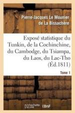 Expose Statistique Du Tunkin, de la Cochinchine, Du Cambodge, Du Tsiampa, Du Laos, Du Lac-Tho. T 1 af Pierre-Jacques La Bissachere
