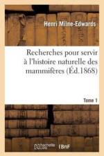 Recherches Pour Servir A l'Histoire Naturelle Des Mammiferes. Tome 1 af Henri Milne-Edwards