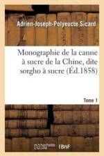 Monographie de la Canne A Sucre de la Chine, Dite Sorgho A Sucre. Tome 1 af Adrien-Joseph-Polyeucte Sicard