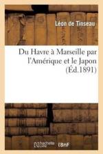 Du Havre A Marseille Par l'Amerique Et Le Japon af Leon De Tinseau