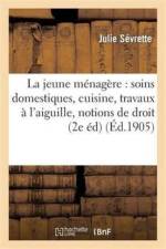 Jeune Menagere: Soins Domestiques, Cuisine, Travaux A L'Aiguille, Notions de Droit Usuel af Julie Sevrette